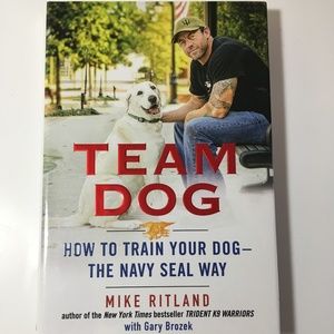 Team Dog How to Train Your Dog--The Navy SEAL Way